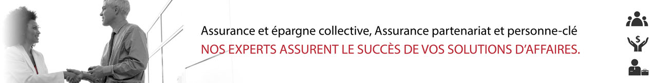 Assurance et épargne collective, Assurance partenariat et personne-clé - Nos experts assurant le succès de vos solutions d'affaires.