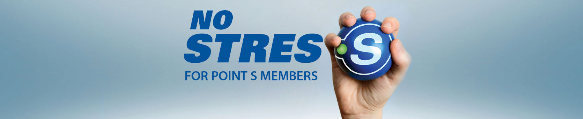 No stress for Point S Members